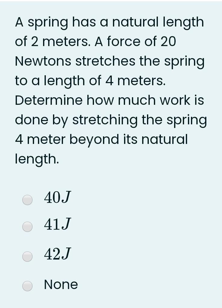 Solved A spring has a natural length of 2 meters. A force of | Chegg.com