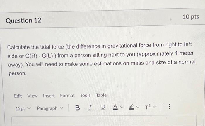 Solved 10 pts Question 12 Calculate the tidal force (the | Chegg.com