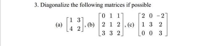 Solved 3. Diagonalize the following matrices if possible (a) | Chegg.com