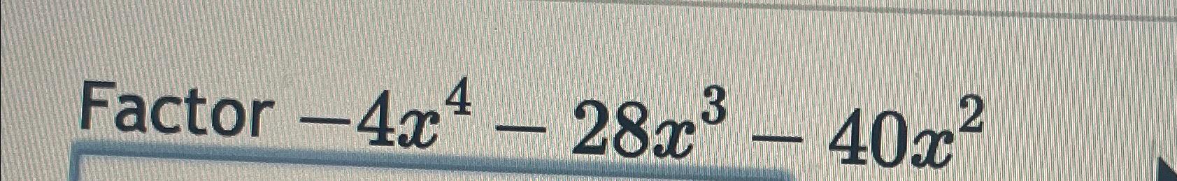 solved-factor-4x4-28x3-40x2-chegg