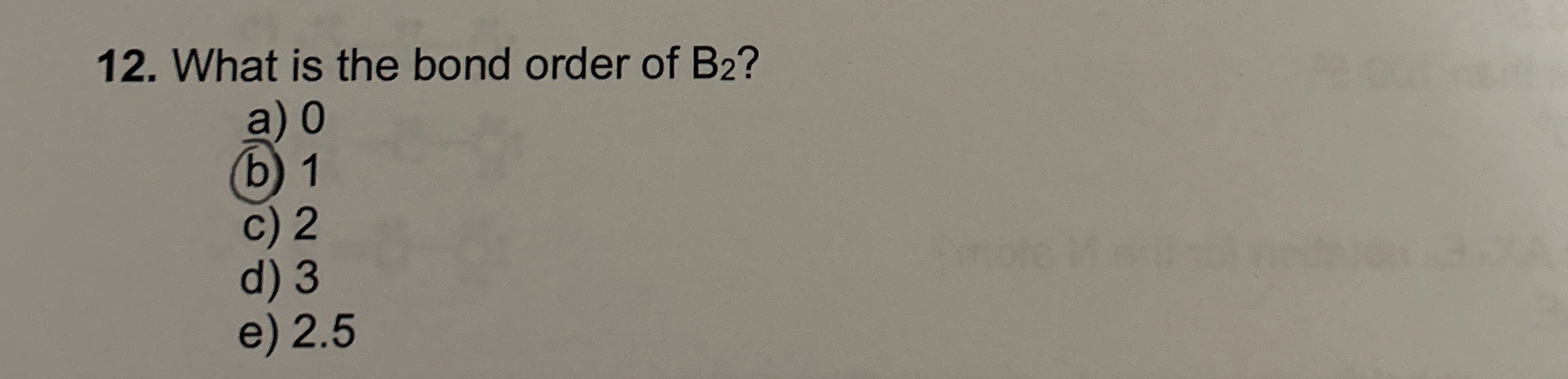 Solved What is the bond order of B2 ?a) 0(b) 1c) 2d) 3e) 2.5 | Chegg.com