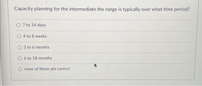 Solved Capacity planning for the intermediate the range is | Chegg.com
