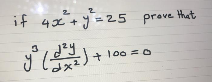 f \( 4 x^{2}+y^{2}=25 \) pr. \( y^{3}\left(\frac{d^{2} y}{d x^{2}}\right)+100=0 \)