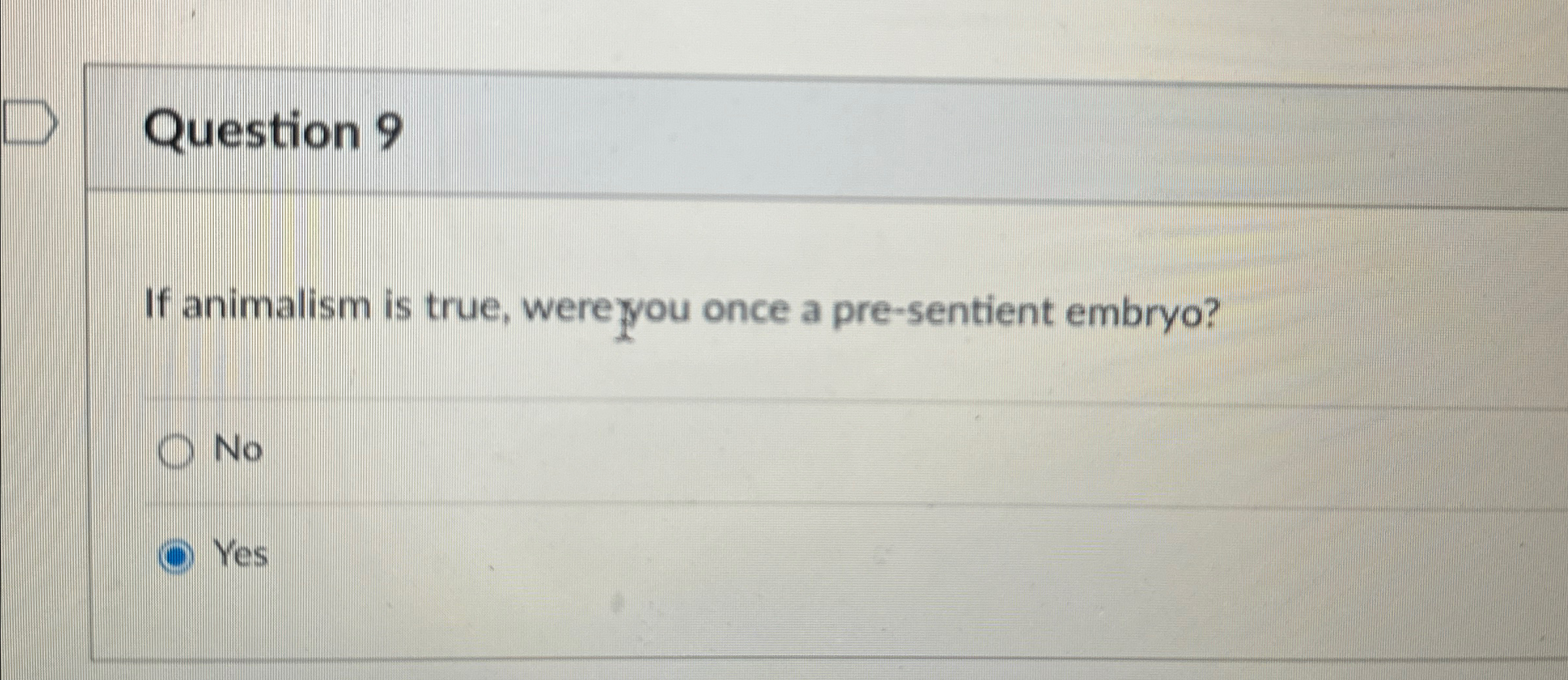 Solved Question 9If animalism is true, wereyou once a | Chegg.com