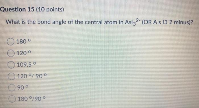 Solved Question 15 (10 points) What is the bond angle of the | Chegg.com