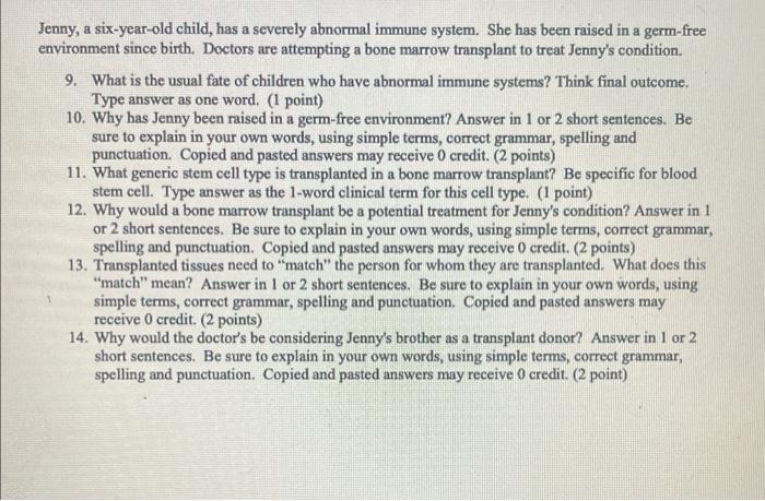 Jenny, a six-year-old child, has a severely abnormal immune system. She has been raised in a germ-free environment since birt