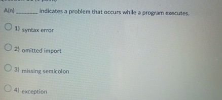 Solved A(n) ﻿indicates a problem that occurs while a | Chegg.com