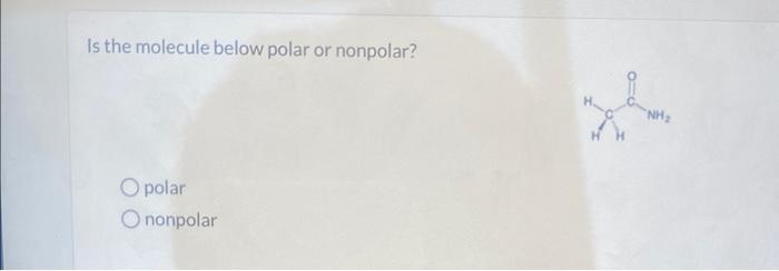 Solved Is the molecule below polar or nonpolar? polar | Chegg.com