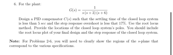 Solved 6. For the plant: 1 G(8) = s(s+3) (s +6) Design a PID | Chegg.com