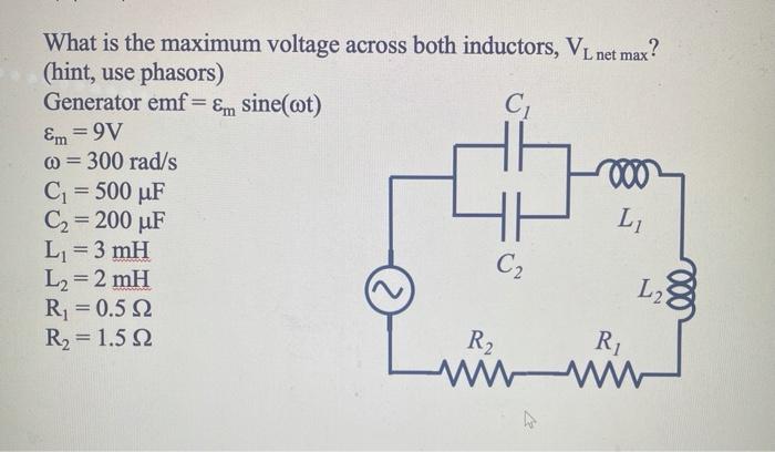 Solved What is the maximum voltage across both inductors, VL | Chegg.com