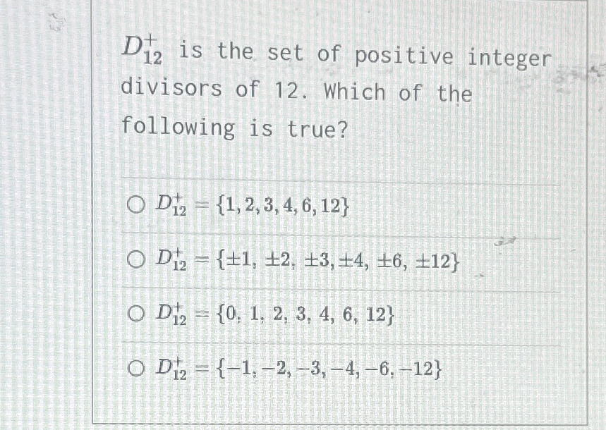 Solved D12+is the set of positive integer divisors of 12 . | Chegg.com