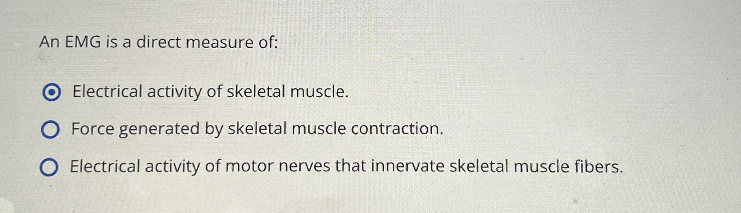 Solved An EMG is a direct measure of:Electrical activity of | Chegg.com