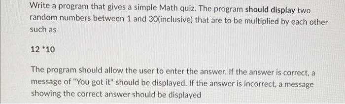 Solved Write a program that gives a simple Math quiz. The | Chegg.com