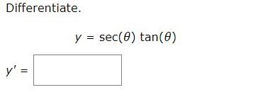 Differentiate. \[ y=\sec (\theta) \tan (\theta) \]