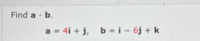 Solved Find A⋅b A=4i+j,b=i−6j+k | Chegg.com