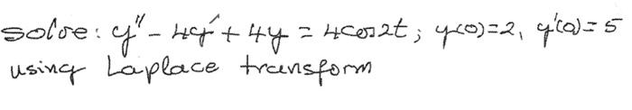 solve: \( y^{\prime \prime}-4 y^{\prime}+4 y=4 \cos 2 t ; y(0)=2, y^{\prime}(0)=5 \) using Laplace transform