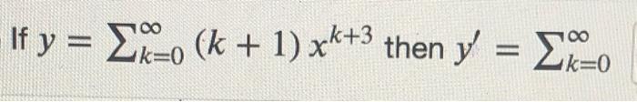 8 8 If y = Eko (k+ 1) x+3 then y = -0 k=0 k=0