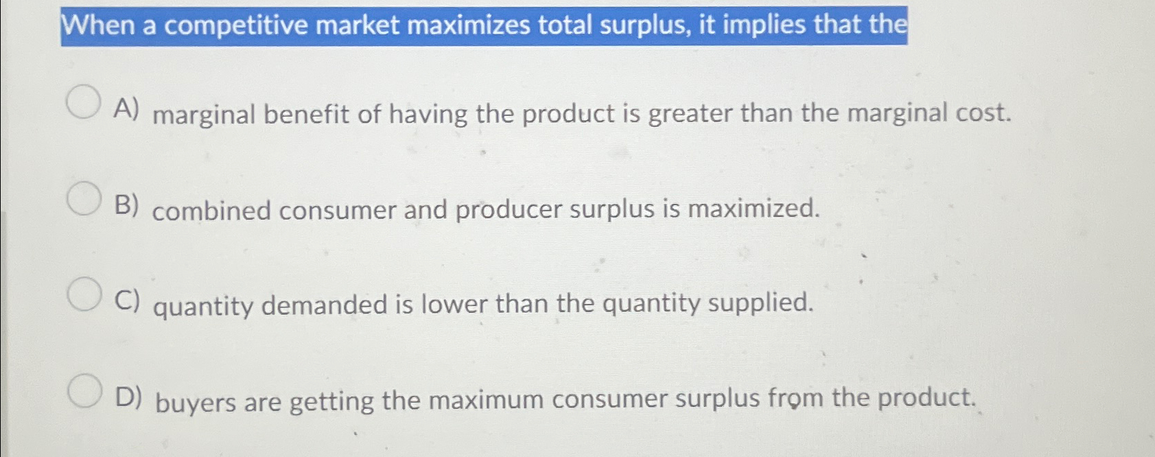 Solved When a competitive market maximizes total surplus, it | Chegg.com