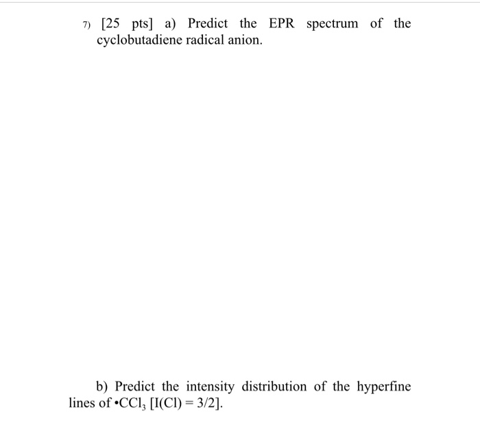 Solved 7) [25 pts] a) Predict the EPR spectrum | Chegg.com