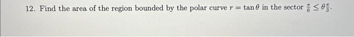 Solved 12. Find the area of the region bounded by the polar | Chegg.com