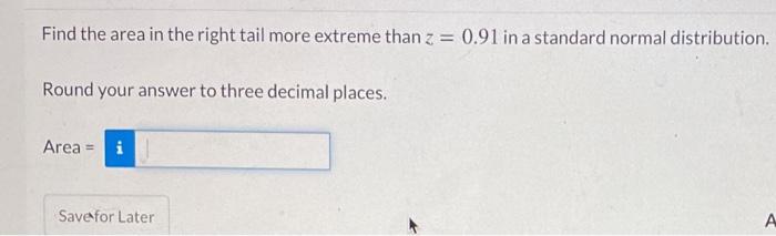 Solved Find the area in the right tail more extreme than z = | Chegg.com