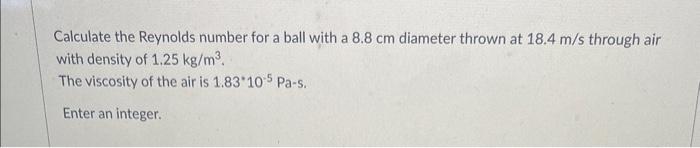Solved Calculate the Reynolds number for a ball with a 8.8 | Chegg.com