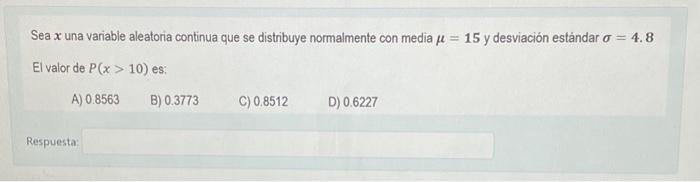 Sea \( x \) una variable aleatoria continua que se distribuye normalmente con media \( \mu=15 \) y desviación estándar \( \si