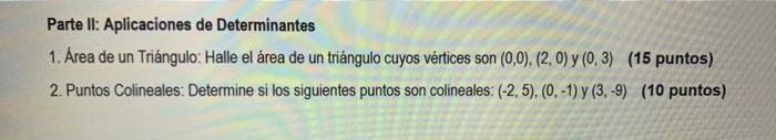 Parte II: Aplicaciones de Determinantes
1. Area de un Triángulo: Halle el área de un triángulo cuyos vértices son \( (0,0),(2