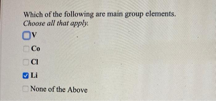 Solved Which of the following are main group elements. | Chegg.com