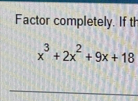solved-factor-completely-ifx3-2x2-9x-18-chegg
