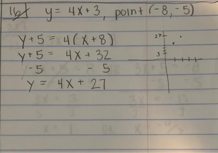 271 let y = 4X+3 point (-8,-5) y + 5 = 4(X + 8) y + 5 = 4x + 32 4- 5 - 5 5 Y = 4x+27 ttt سی) 3