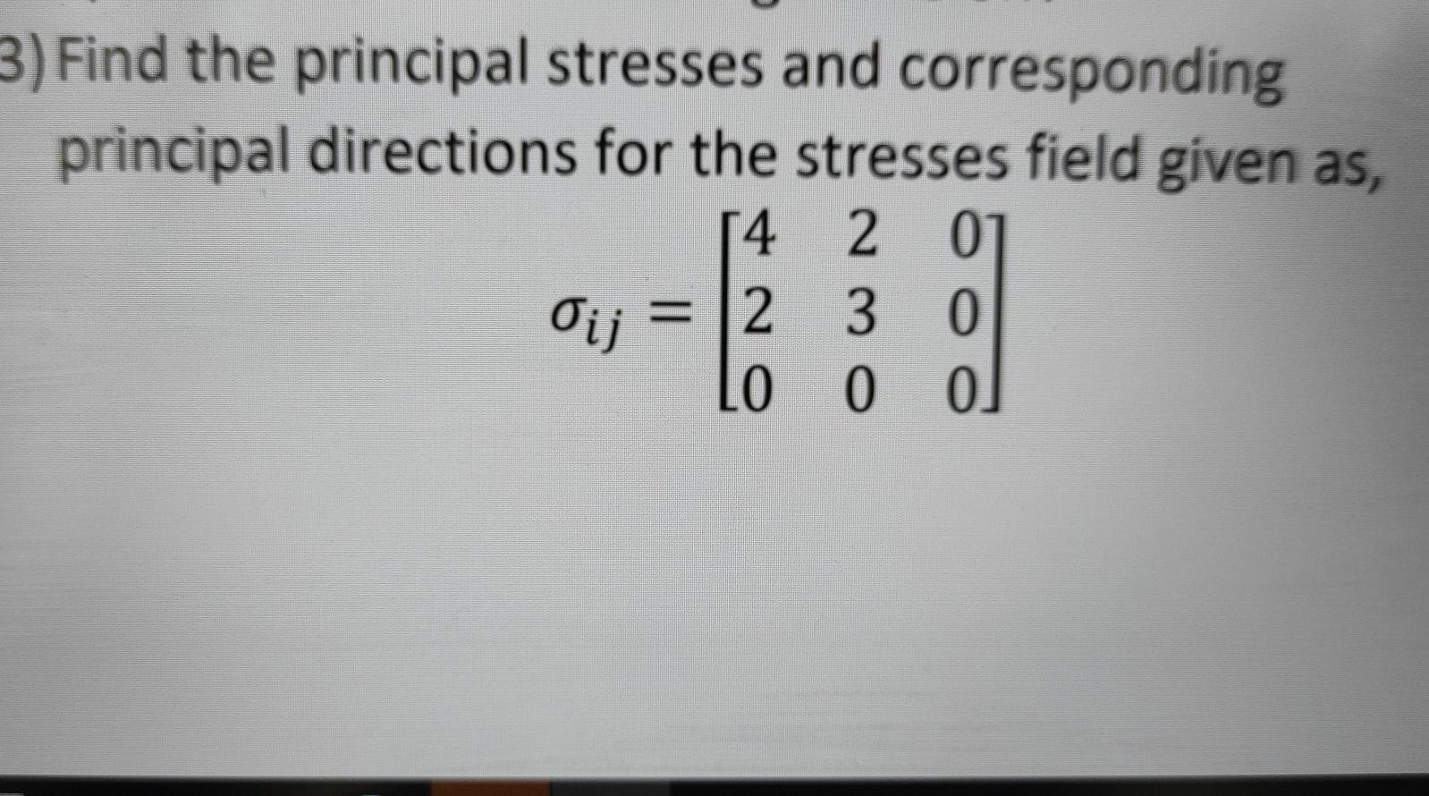 Solved 3) Find the principal stresses and corresponding | Chegg.com