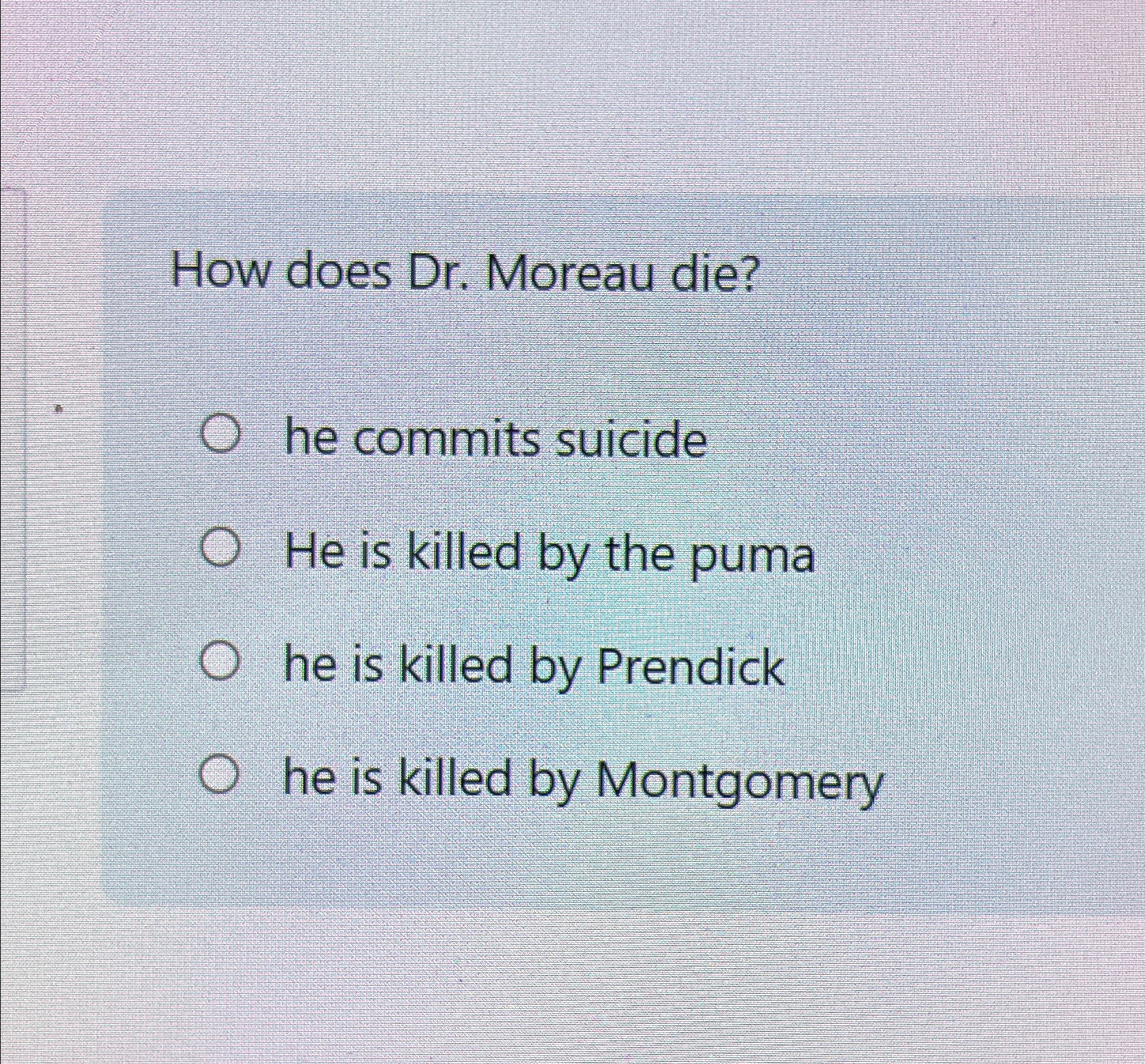 How does Dr. \ufeffMoreau die?he commits suicideHe is | Chegg.com