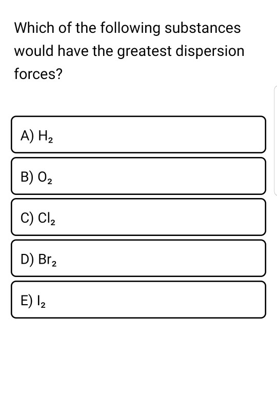 Solved: Which Of The Following Substances Would Have The G... | Chegg.com