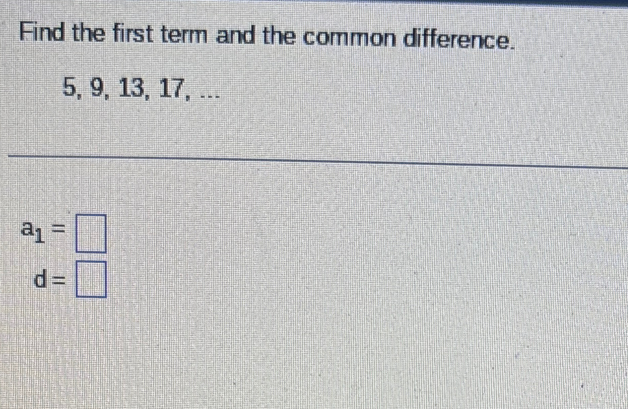 Solved Find the first term and the common | Chegg.com