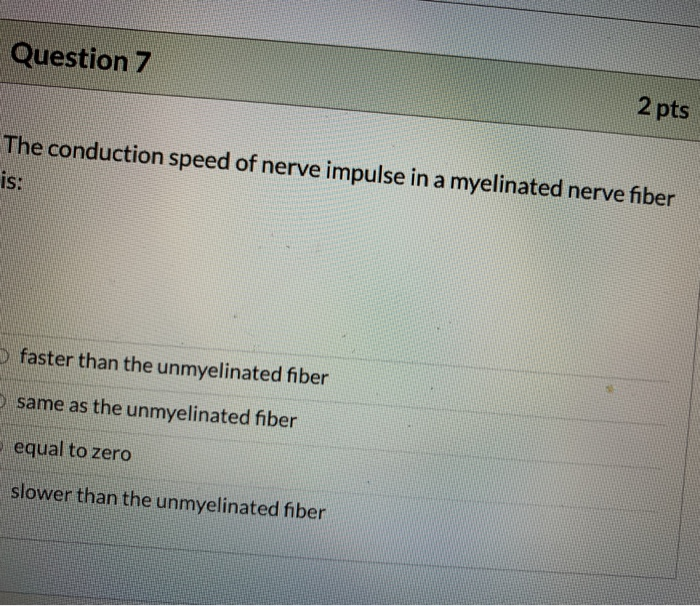 Which Of The Following Would Have The Fastest Conduction Speed Solved Question 7 2 pts The conduction speed of nerve | Chegg.com