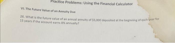 Solved Practice Problems: Using the Financial Calculator VI. | Chegg.com