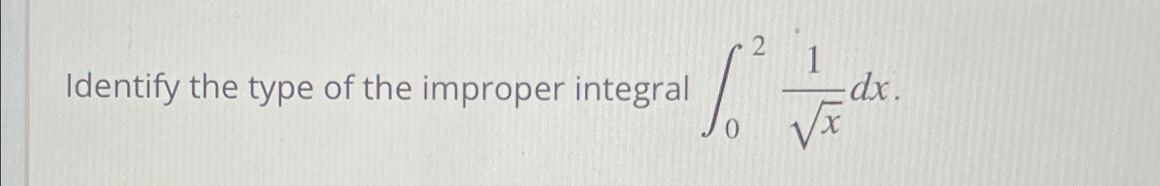 Solved Identify the type of the improper integral ∫021x2dx | Chegg.com