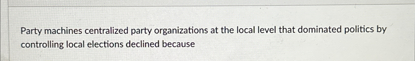 Solved Party machines centralized party organizations at the | Chegg.com