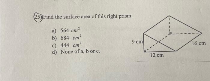 Solved (25) Find the surface area of this right prisr a) 564 | Chegg.com