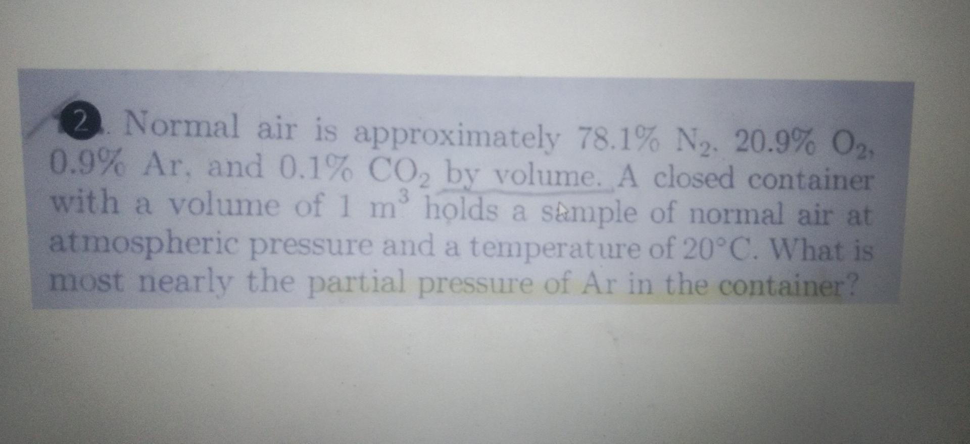 Solved 2. Normal air is approximately 78.1% N2. 20.9% O2, | Chegg.com