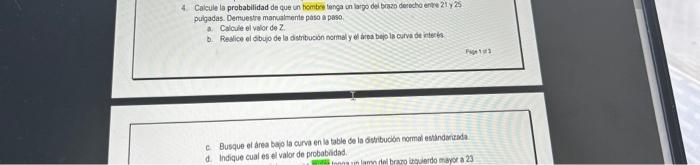 4. Calcule la probabilidad de que un bember tenga un lappo del bazo denocho entre 2ty 25 puigadas. Demuestre manualmente paso