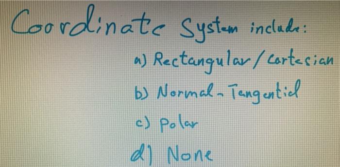 Solved Coordinate system include: a) Rectangular / cartesian | Chegg.com