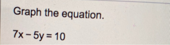 solved-graph-the-equation-7x-5y-10-chegg