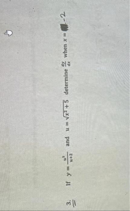 If \( y=\frac{u^{3}}{u+2} \) and \( u=\sqrt{x^{2}+5} \) determine \( \frac{d y}{d x} \) when \( x=1 .-2 \)