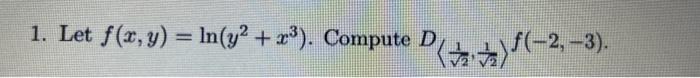 1. Let \( f(x, y)=\ln \left(y^{2}+x^{3}\right) \). Compute \( D \)