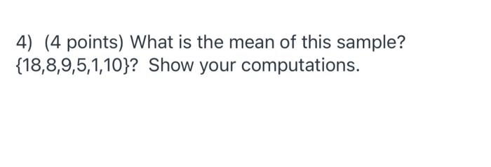 Solved 4) (4 points) What is the mean of this sample? Show | Chegg.com