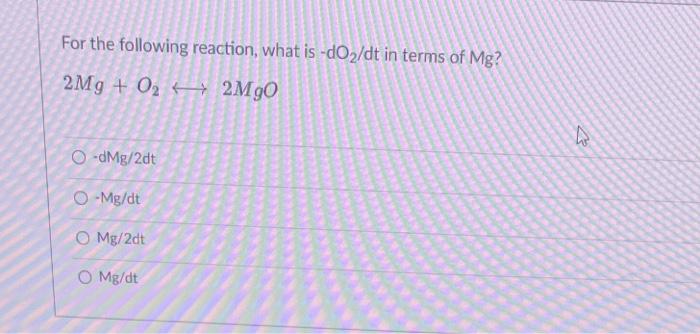 Solved For the following reaction, what is −dO2/dt in terms | Chegg.com