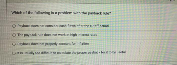 Solved Which of the following is a problem with the payback | Chegg.com