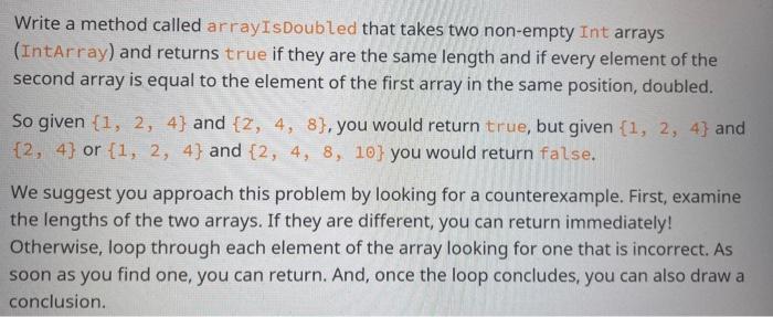 Solved Write a method called arrayIsDoubled that takes two | Chegg.com